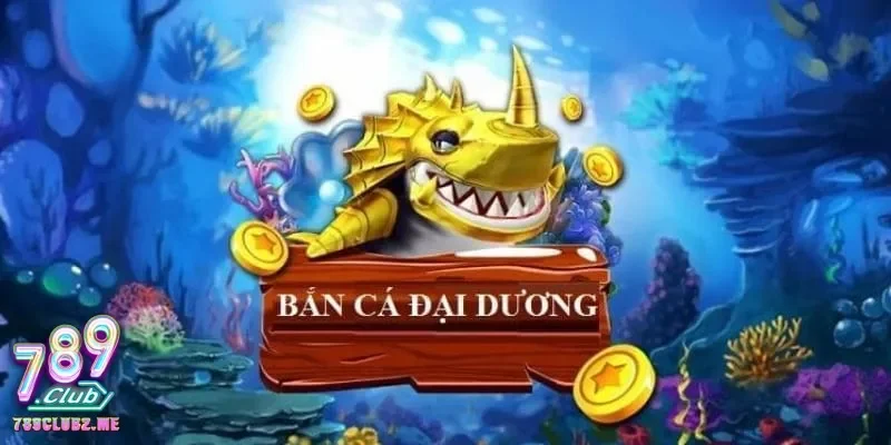 Khám phá thế giới bắn cá đại dương với đồ họa sống động cuốn hút