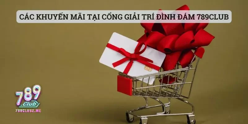 Các khuyến mãi tại cổng giải trí đình đám 789club