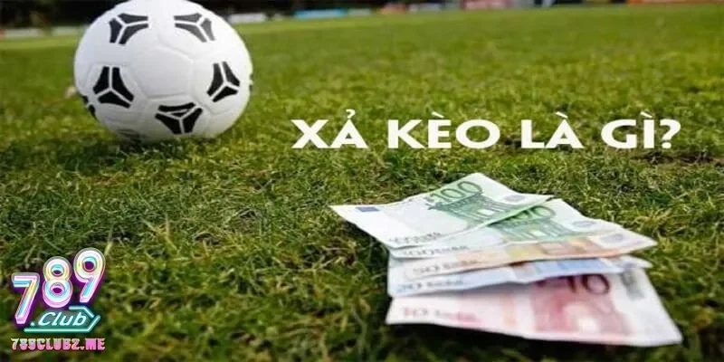 Tìm hiểu xả kèo là gì và cách thức hoạt động của nó trong cá cược thể thao